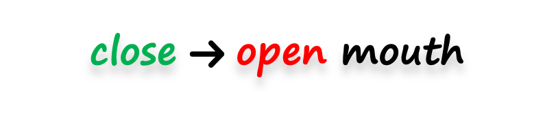 Instruction: close to open mouth